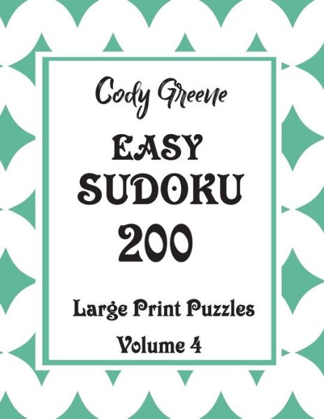 Cover for Cody Greene · Easy Sudoku 200 Large Print Puzzles Volume 4 (Paperback Book) (2019)