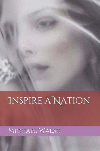 Inspire a Nation - Michael Walsh - Books - Independently Published - 9781096648185 - May 2, 2019