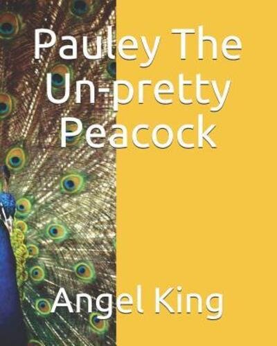 Cover for Angel King · Pauley The Un-Pretty Peacock (Pocketbok) (2019)