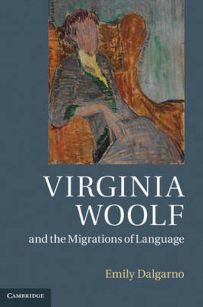 Cover for Dalgarno, Emily (Boston University) · Virginia Woolf and the Migrations of Language (Innbunden bok) (2011)