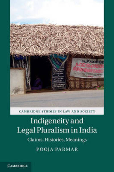 Cover for Parmar, Pooja (Carleton University, Ottawa) · Indigeneity and Legal Pluralism in India: Claims, Histories, Meanings - Cambridge Studies in Law and Society (Hardcover Book) (2015)