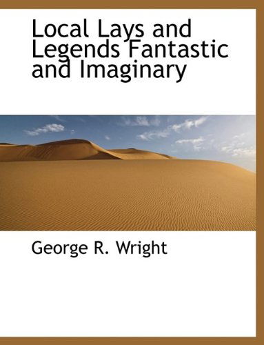 Cover for Wright · Local Lays and Legends Fantastic and Imaginary (Paperback Book) (2009)