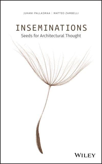 Cover for Pallasmaa, Juhani (Arkkitehtitoimisto Juhani Pallasmaa KY, Helsinki) · Inseminations: Seeds for Architectural Thought (Hardcover Book) (2020)
