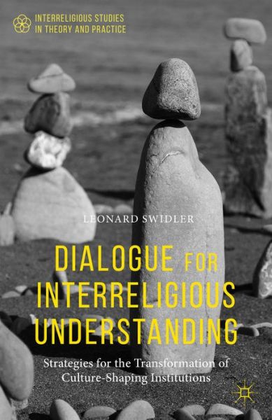 Cover for Leonard Swidler · Dialogue for Interreligious Understanding: Strategies for the Transformation of Culture-shaping Institutions - Interreligious Studies in Theory and Practice (Hardcover Book) (2014)