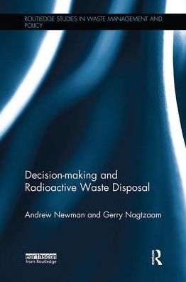 Cover for Newman, Andrew (Embassy of Australia, Washington DC, USA) · Decision-making and Radioactive Waste Disposal - Routledge Studies in Waste Management and Policy (Paperback Book) (2017)