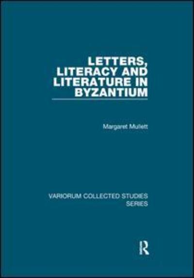 Cover for Margaret Mullett · Letters, Literacy and Literature in Byzantium - Variorum Collected Studies (Paperback Book) (2019)