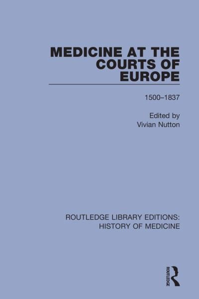 Cover for Nutton, Vivian (University College London, UK) · Medicine at the Courts of Europe: 1500-1837 - Routledge Library Editions: History of Medicine (Taschenbuch) (2020)
