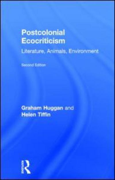 Postcolonial Ecocriticism: Literature, Animals, Environment - Huggan, Graham (University of Leeds, UK) - Książki - Taylor & Francis Ltd - 9781138784185 - 27 kwietnia 2015