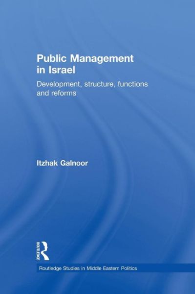 Cover for Galnoor, Itzhak (Hebrew University of Jerusalem, Israel) · Public Management in Israel: Development, Structure, Functions and Reforms - Routledge Studies in Middle Eastern Politics (Paperback Book) (2015)