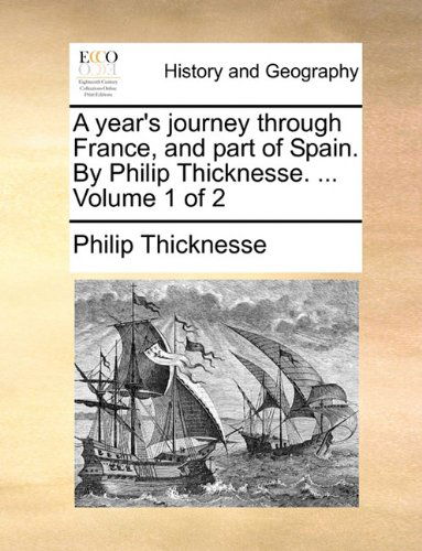 Cover for Philip Thicknesse · A Year's Journey Through France, and Part of Spain. by Philip Thicknesse. ...  Volume 1 of 2 (Paperback Book) (2010)