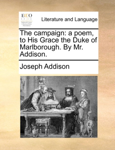 Cover for Joseph Addison · The Campaign, a Poem, to His Grace the Duke of Marlborough. by Mr. Addison. (Paperback Book) (2010)