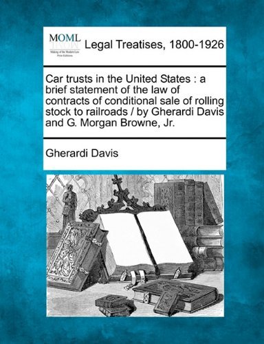 Cover for Gherardi Davis · Car Trusts in the United States: a Brief Statement of the Law of Contracts of Conditional Sale of Rolling Stock to Railroads /  by Gherardi Davis and G. Morgan Browne, Jr. (Pocketbok) (2010)