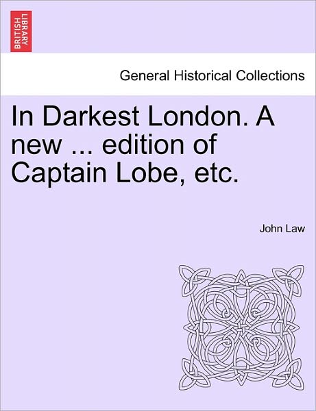 Cover for John Law · In Darkest London. a New ... Edition of Captain Lobe, Etc. (Paperback Book) (2011)