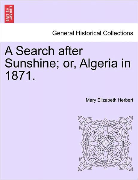 Cover for Mary Elizabeth Herbert · A Search After Sunshine; Or, Algeria in 1871. (Paperback Book) (2011)