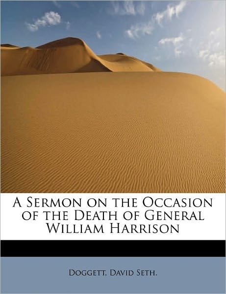 Cover for Doggett David Seth · A Sermon on the Occasion of the Death of General William Harrison (Pocketbok) (2011)