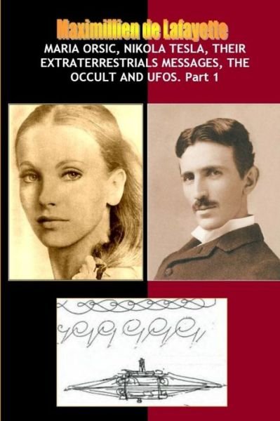 Cover for Maximillien De Lafayette · Maria Orsic,Nikola Tesla,Their Extraterrestrials Messages,Occult UFOs (Bog) (2011)