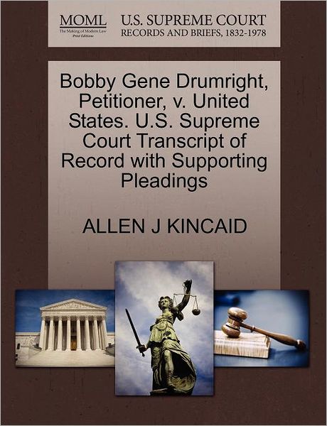 Cover for Allen J Kincaid · Bobby Gene Drumright, Petitioner, V. United States. U.s. Supreme Court Transcript of Record with Supporting Pleadings (Paperback Book) (2011)