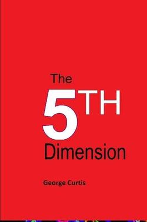 Cover for George Curtis · The 5th Dimension (Paperback Book) (2012)