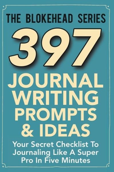 Cover for The Blokehead · 397 Journal Writing Prompts &amp; Ideas: Your Secret Checklist To Journaling Like A Super Pro In Five Minutes (Paperback Bog) (2015)