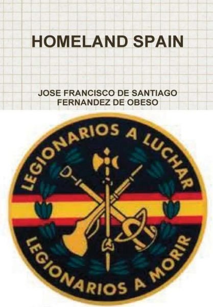 Homeland Spain - Jose Fra De Santiago Fernandez De Obeso - Bücher - Lulu.com - 9781326433185 - 19. Juli 2013