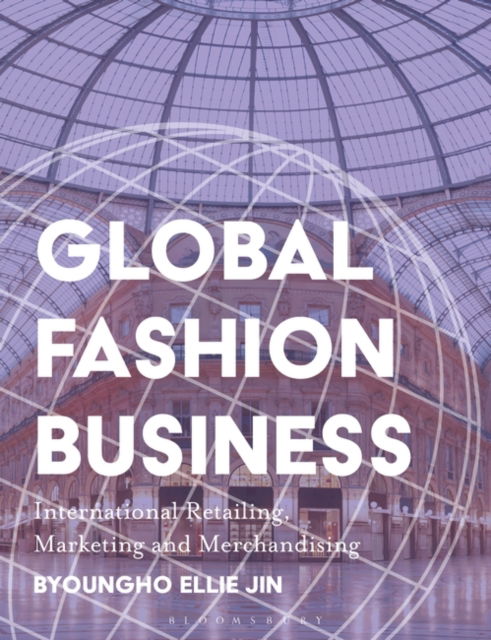 Cover for Jin, Dr. Byoungho Ellie (North Carolina State University, USA) · Global Fashion Business: International Retailing, Marketing, and Merchandising (Paperback Book) (2024)