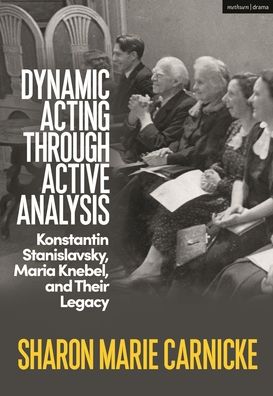 Cover for Sharon Marie Carnicke · Dynamic Acting through Active Analysis: Konstantin Stanislavsky, Maria Knebel, and Their Legacy (Hardcover Book) (2023)