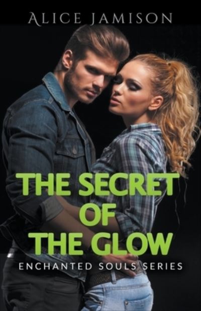 Enchanted Souls Series The Secret Of The Glow Book 3 - Alice Jamison - Books - Alice Jamison - 9781393271185 - November 12, 2017