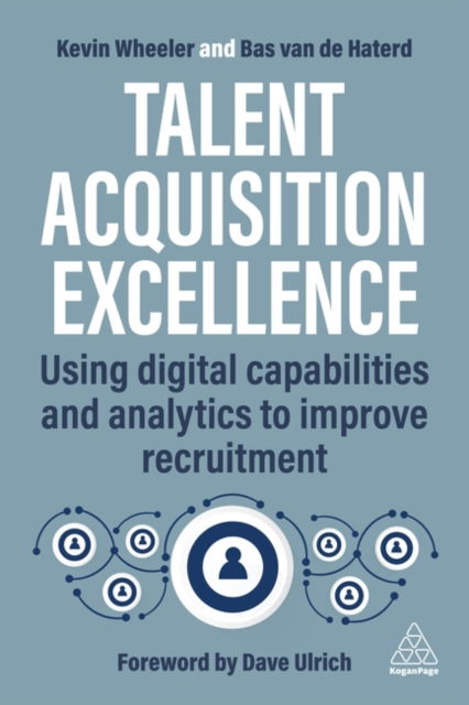 Cover for Kevin Wheeler · Talent Acquisition Excellence : Using Digital Capabilities and Analytics to Improve Recruitment (Hardcover Book) (2024)