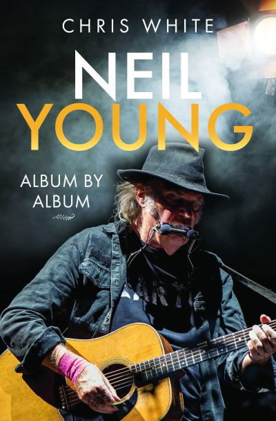 Cover for Chris White · Neil Young: Album by Album (Hardcover bog) (2024)
