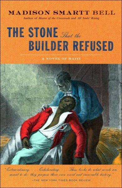 Cover for Madison Smartt Bell · The Stone that the Builder Refused - The Haiti Trilogy (Pocketbok) (2006)