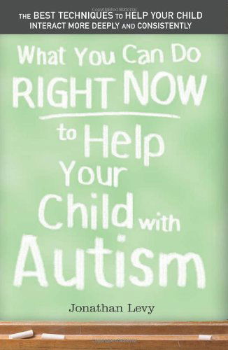 What You Can Do Right Now to Help Your Child with Autism - Jonathan Levy - Boeken - Sourcebooks - 9781402209185 - 1 maart 2007