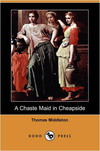 Cover for Thomas Middleton · A Chaste Maid in Cheapside (Dodo Press) (Paperback Book) (2009)