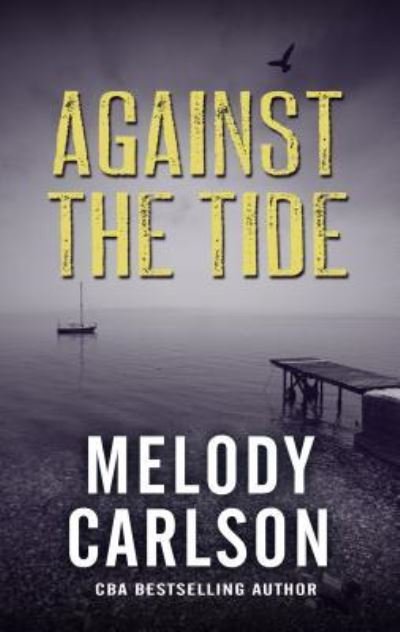 Cover for Melody Carlson · Against the Tide (Book) (2017)
