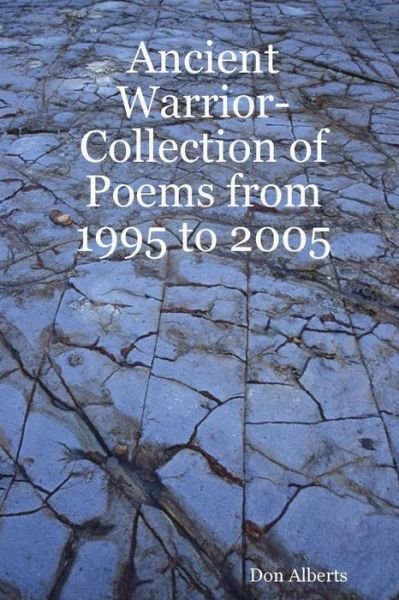 Cover for Don Alberts · Ancient Warrior-Collection of Poems from 1995 to 2005 (Paperback Bog) [First Edition edition] (2007)