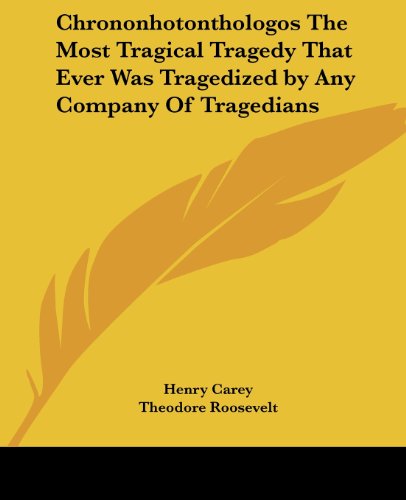 Cover for Theodore Roosevelt · Chrononhotonthologos the Most Tragical Tragedy That Ever Was Tragedized by Any Company of Tragedians (Paperback Book) (2004)