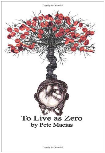 Pete Macias Macias · To Live As Zero (Paperback Book) (2007)
