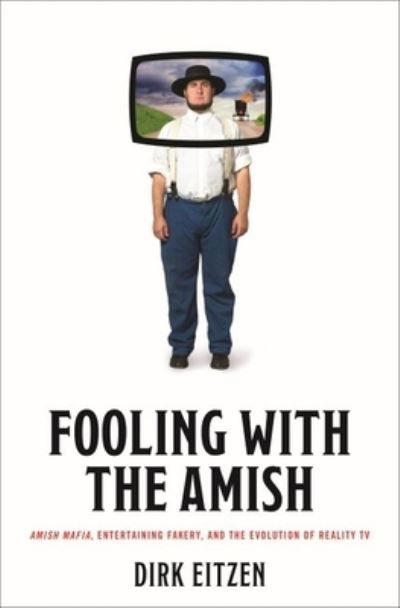 Cover for Eitzen, Dirk (Franklin &amp; Marshall College) · Fooling with the Amish: Amish Mafia, Entertaining Fakery, and the Evolution of Reality TV - Young Center Books in Anabaptist and Pietist Studies (Hardcover Book) (2022)