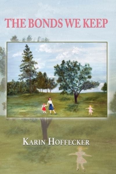 The Bonds We Keep - Karin Hoffecker - Books - 1st World Publishing, Inc. - 9781421837185 - March 8, 2022