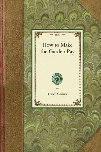 How to Make the Garden Pay (Gardening in America) - Tuisco Greiner - Libros - Applewood Books - 9781429013185 - 15 de agosto de 2008