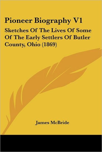 Cover for James Mcbride · Pioneer Biography V1: Sketches of the Lives of Some of the Early Settlers of Butler County, Ohio (1869) (Paperback Bog) (2008)