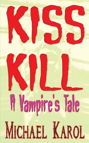 Cover for Michael Karol · Kiss Kill: a Vampire's Tale (Paperback Book) (2009)