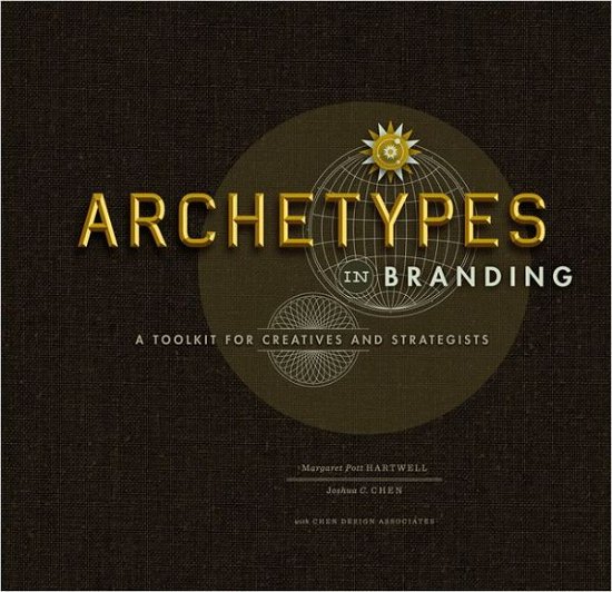 Cover for Joshua C. Chen · Archetypes in Branding: a Toolkit for Creatives and Strategists (Hardcover Book) [Spi edition] (2012)