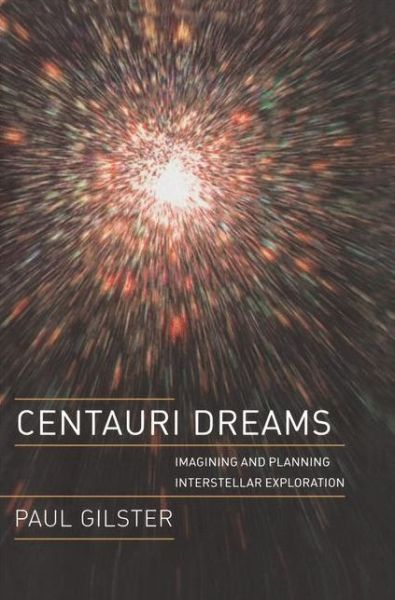 Cover for Paul Gilster · Centauri Dreams: Imagining and Planning Interstellar Exploration (Paperback Book) [Softcover Reprint of the Original 1st Ed. 2004 edition] (2011)