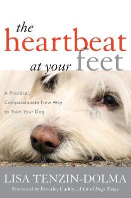 Cover for Lisa Tenzin-Dolma · The Heartbeat at Your Feet: A Practical, Compassionate New Way to Train Your Dog (Taschenbuch) (2016)