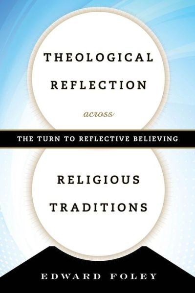 Cover for Foley, Edward, Capuchin · Theological Reflection across Religious Traditions: The Turn to Reflective Believing (Innbunden bok) (2015)