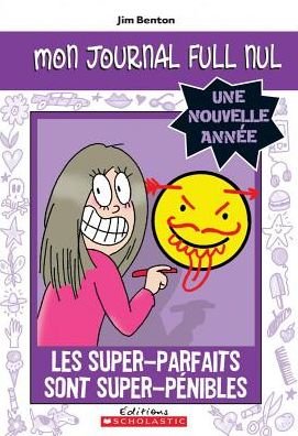 Cover for Jim Benton · Mon Journal Full Nul: Une Nouvelle Ann?e: Les Super-Parfaits Sont Super-P?nibles (Taschenbuch) (2013)