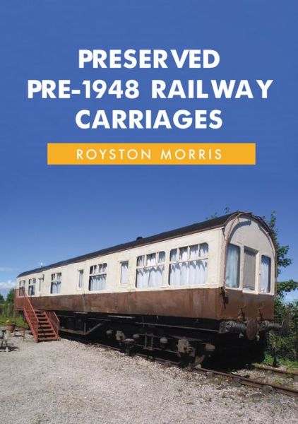 Cover for Royston Morris · Preserved Pre-1948 Railway Carriages (Paperback Book) (2020)