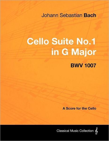 Cover for Johann Sebastian Bach · Johann Sebastian Bach - Cello Suite No.1 in G Major - BWV 1007 - A Score for the Cello (Paperback Bog) (2012)