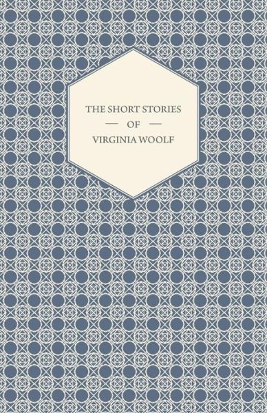 The Short Stories of Virginia Woolf - Virginia Woolf - Books - Read Books - 9781447479185 - February 14, 2013