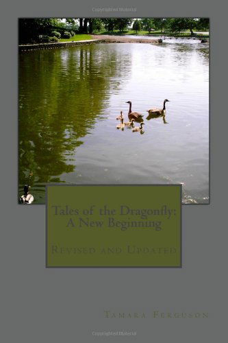 Cover for Tamara Ferguson · Tales of the Dragonfly:  a New Beginning  Revised and Updated-march 2010 (Paperback Book) (2009)